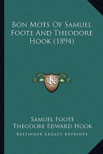 Bon Mots Of Samuel Foote And Theodore Hook (1894)