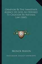 Creation By The Immediate Agency Of God, As Opposed To Creation By Natural Law (1845)