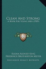 Clean And Strong: A Book For Young Men (1909)