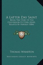 A Latter Day Saint: Being The Story Of The Conversion Of Ethel Jones, Related By Herself (1884)