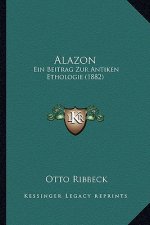 Alazon: Ein Beitrag Zur Antiken Ethologie (1882)