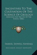 Incentives To The Cultivation Of The Science Of Geology: Designed For The Use Of The Young (1846)
