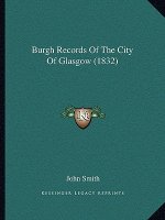 Burgh Records Of The City Of Glasgow (1832)
