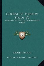 Course Of Hebrew Study V2: Adapted To The Use Of Beginners (1830)
