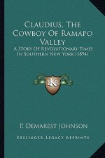 Claudius, The Cowboy Of Ramapo Valley: A Story Of Revolutionary Times In Southern New York (1894)