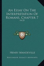 An Essay On The Interpretation Of Romans, Chapter 7: 14-25: With A General Survey Of Chapters 3-8 (1837)