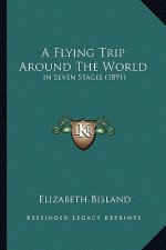 A Flying Trip Around The World: In Seven Stages (1891)