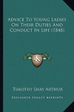 Advice To Young Ladies On Their Duties And Conduct In Life (1848)