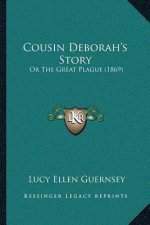 Cousin Deborah's Story: Or The Great Plague (1869)