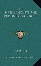 The Three Banquets And Prison Poems (1890)