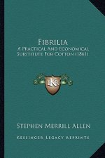 Fibrilia: A Practical And Economical Substitute For Cotton (1861)