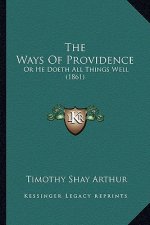 The Ways Of Providence: Or He Doeth All Things Well (1861)