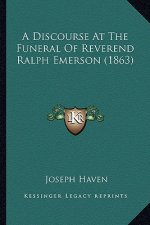 A Discourse At The Funeral Of Reverend Ralph Emerson (1863)