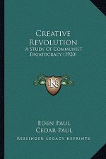 Creative Revolution: A Study Of Communist Ergatocracy (1920)