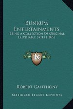 Bunkum Entertainments: Being A Collection Of Original Laughable Skits (1895)