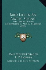 Bird Life In An Arctic Spring: The Diaries Of Dan Meinertzhagen And R. P. Hornby (1899)