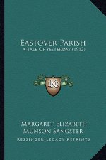 Eastover Parish: A Tale Of Yesterday (1912)