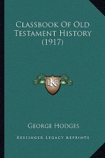 Classbook Of Old Testament History (1917)