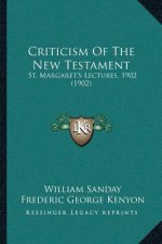 Criticism Of The New Testament: St. Margaret's Lectures, 1902 (1902)