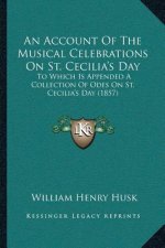An Account Of The Musical Celebrations On St. Cecilia's Day: To Which Is Appended A Collection Of Odes On St. Cecilia's Day (1857)