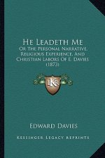 He Leadeth Me: Or The Personal Narrative, Religious Experience, And Christian Labors Of E. Davies (1873)