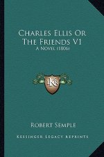 Charles Ellis Or The Friends V1: A Novel (1806)