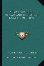 An American Dog Abroad, And The Foreign Dogs He Met (1896)