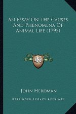An Essay On The Causes And Phenomena Of Animal Life (1795)