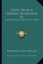 Chips from a German Workshop V5: Miscellaneous Later Essays (1900)
