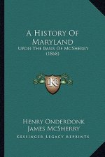 A History Of Maryland: Upon The Basis Of McSherry (1868)