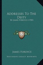 Addresses To The Deity: By James Fordyce (1785)