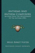 Anthems And Anthem Composers: An Essay Upon The Development Of The Anthem (1901)