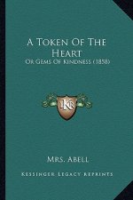 A Token Of The Heart: Or Gems Of Kindness (1858)