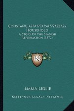 Constancia's Household: A Story Of The Spanish Reformation (1872)