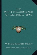 The White Hecatomb And Other Stories (1897)