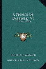 A Prince Of Darkness V1: A Novel (1885)