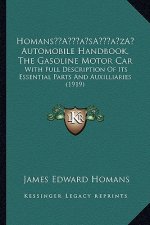 Homans' Automobile Handbook, The Gasoline Motor Car: With Full Description Of Its Essential Parts And Auxilliaries (1919)