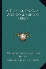 A Treatise On Coal And Coal Mining (1867)