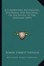 A Commentary, Explanatory, Doctrinal, And Practical, On The Epistle To The Ephesians (1859)
