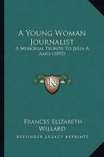 A Young Woman Journalist: A Memorial Tribute To Julia A. Ames (1892)