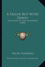 A Sailor Boy With Dewey: Or Afloat In The Philippines (1899)