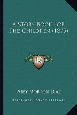 A Story Book For The Children (1875)