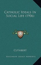 Catholic Ideals In Social Life (1906)