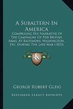 A Subaltern In America: Comprising His Narrative Of The Campaigns Of The British Army, At Baltimore, Washington, Etc. During The Late War (183