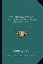 Aenigma Vitae: Or Christianity And Modern Thought (1887)