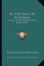 In The Days Of Audubon: A Tale Of The Protector Of Birds (1901)