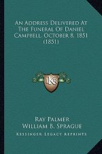 An Address Delivered At The Funeral Of Daniel Campbell, October 8, 1851 (1851)