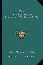 The New Testament Standard Of Piety (1860)