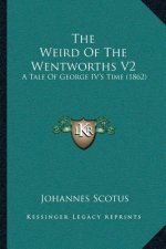The Weird Of The Wentworths V2: A Tale Of George IV's Time (1862)