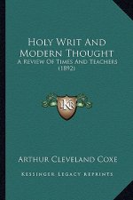 Holy Writ And Modern Thought: A Review Of Times And Teachers (1892)